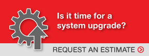 Is it time for a system upgrade? Request an estimate